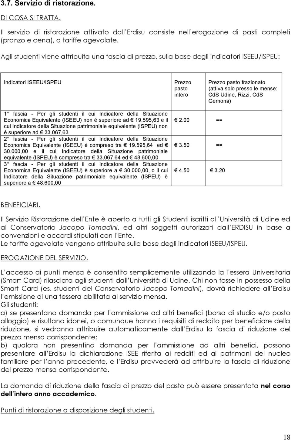 Udine, Rizzi, CdS Gemona) 1 fascia - Per gli studenti il cui Indicatore della Situazione Economica Equivalente (ISEEU) non è superiore ad 19.