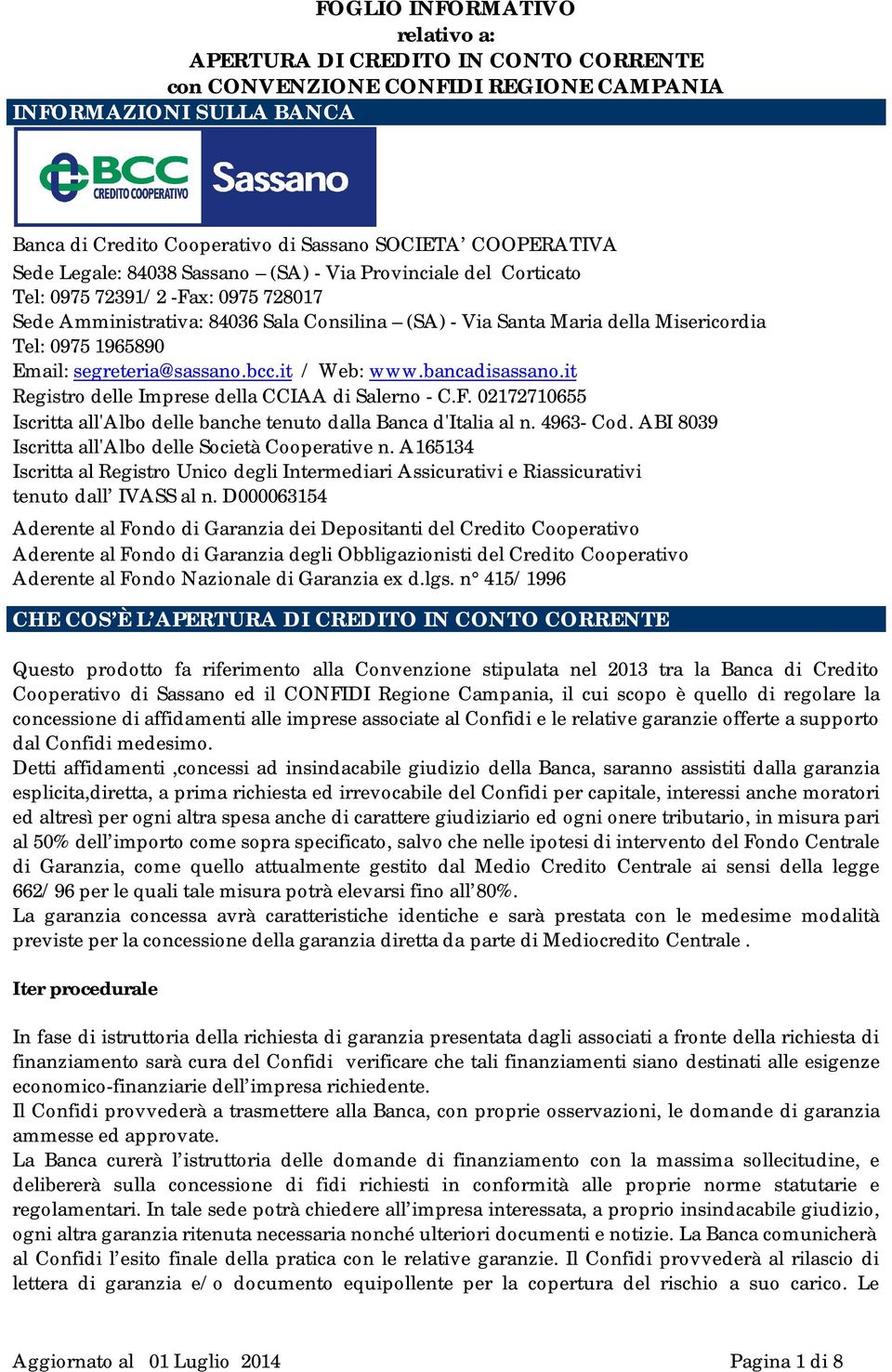 Email: segreteria@sassano.bcc.it / Web: www.bancadisassano.it Registro delle Imprese della CCIAA di Salerno - C.F. 02172710655 Iscritta all'albo delle banche tenuto dalla Banca d'italia al n.