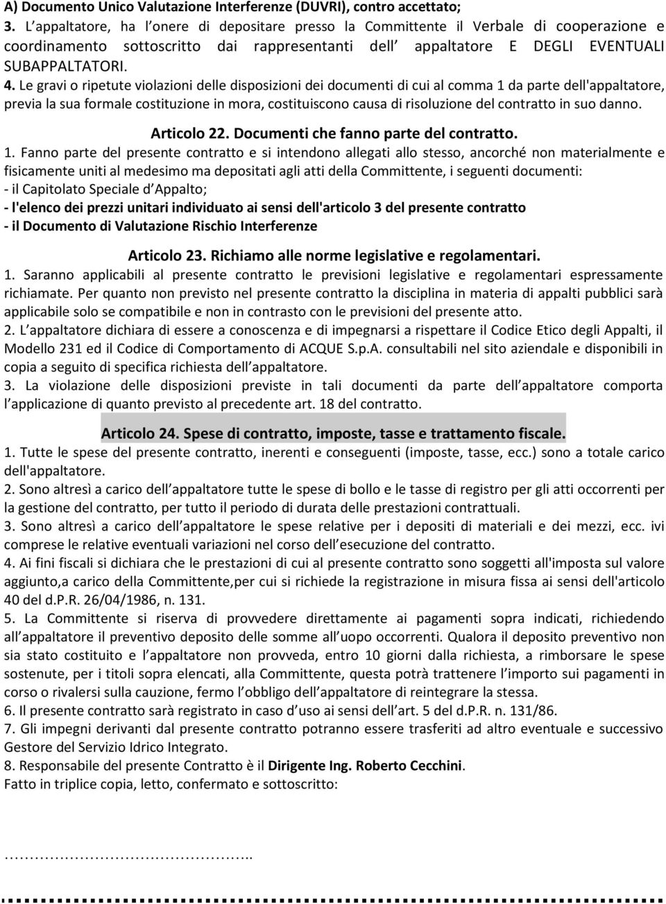 Le gravi o ripetute violazioni delle disposizioni dei documenti di cui al comma 1 da parte dell'appaltatore, previa la sua formale costituzione in mora, costituiscono causa di risoluzione del