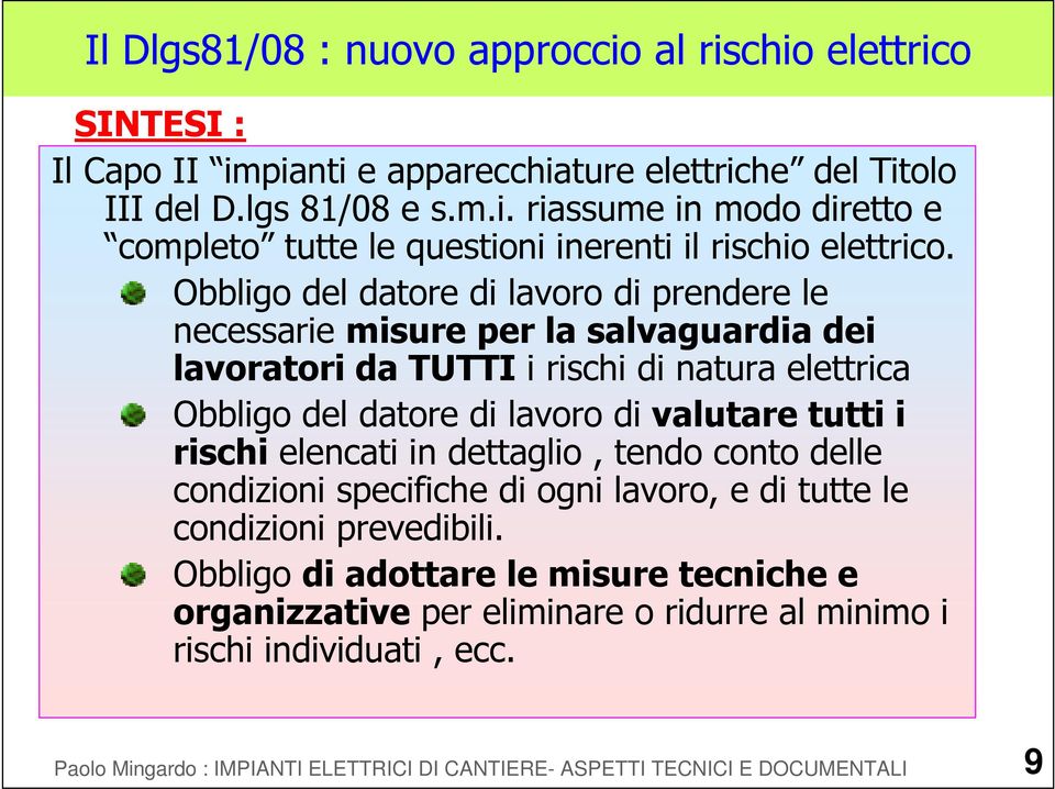 rischi elencati in dettaglio, tendo conto delle condizioni specifiche di ogni lavoro, e di tutte le condizioni prevedibili.