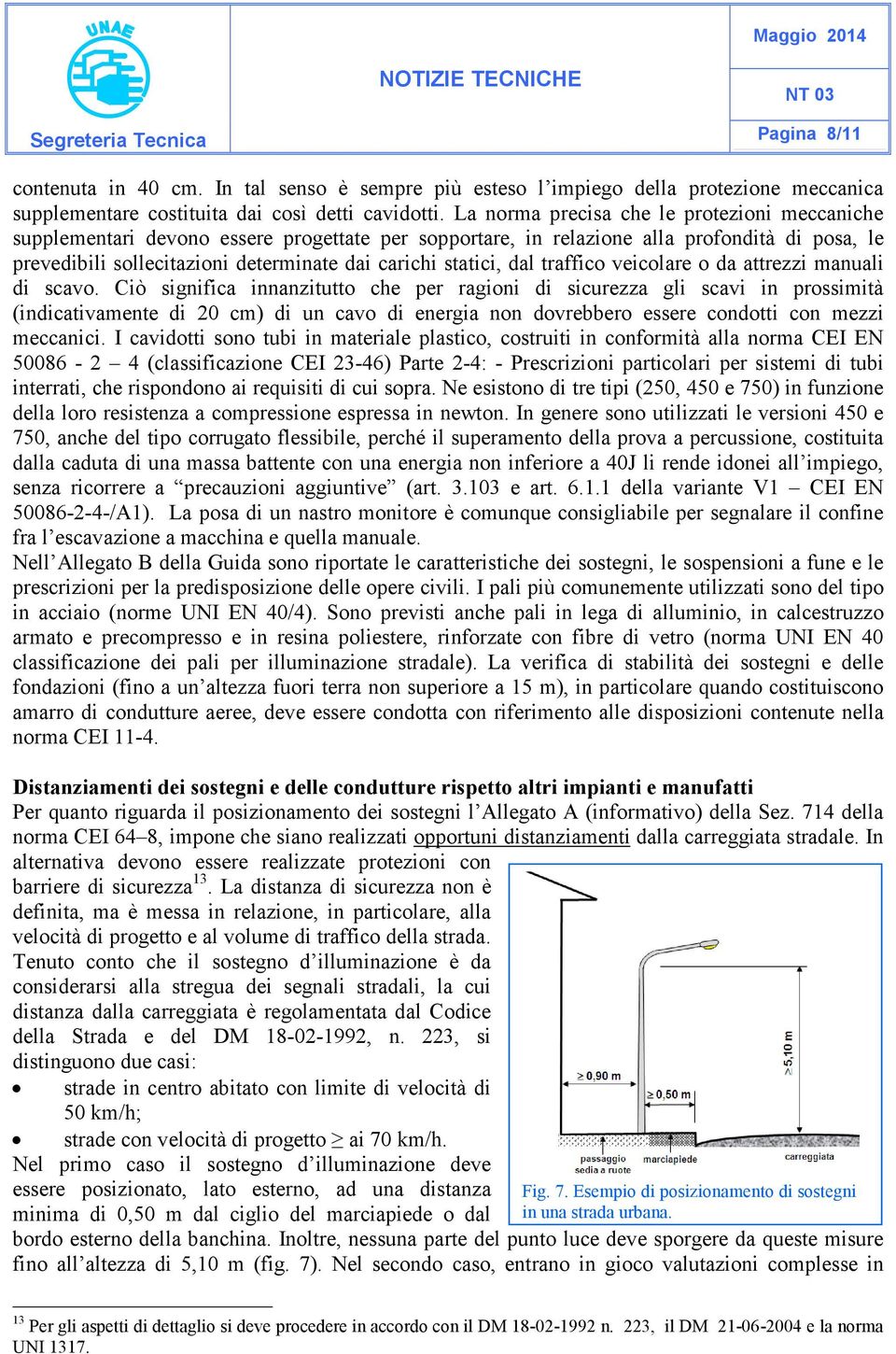 statici, dal traffico veicolare o da attrezzi manuali di scavo.