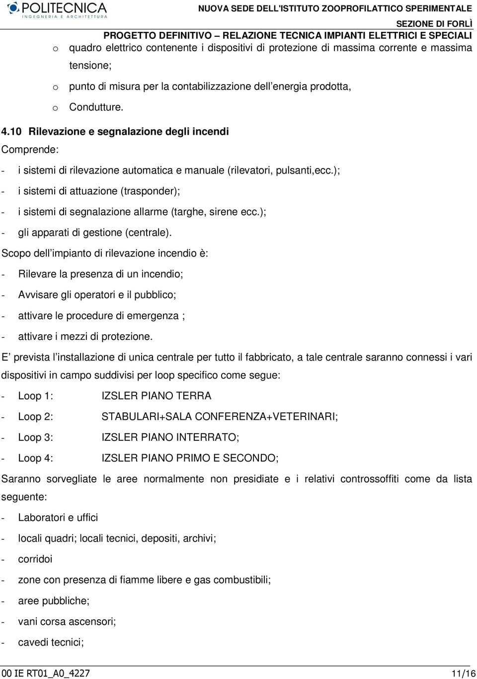 ); - i sistemi di attuazine (traspnder); - i sistemi di segnalazine allarme (targhe, sirene ecc.); - gli apparati di gestine (centrale).