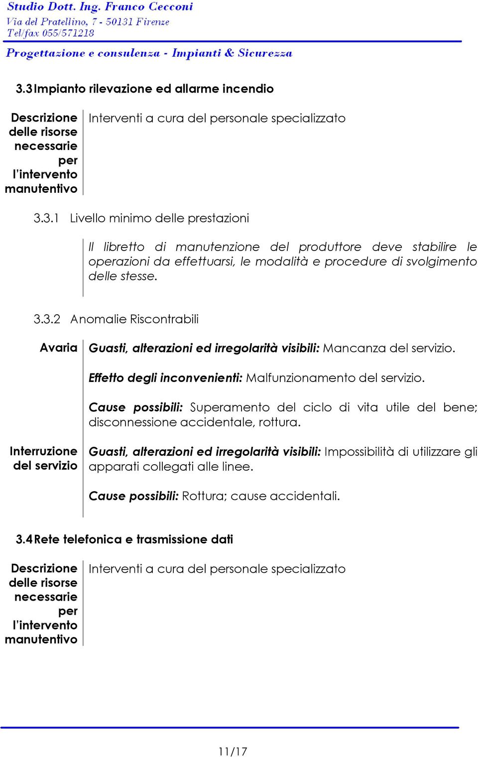 Superamento del ciclo di vita utile del bene; disconnessione accidentale, rottura. &#!)$ &! Impossibilità di utilizzare gli!"'!