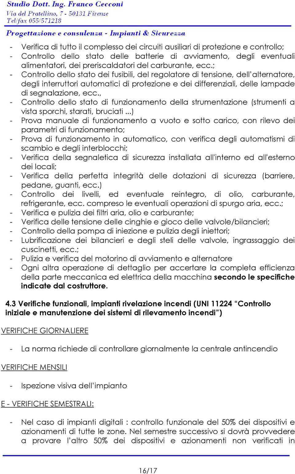 ; % Controllo dello stato dei fusibili, del regolatore di tensione, dell alternatore, degli interruttori automatici di protezione e dei differenziali, delle lampade di segnalazione, ecc.