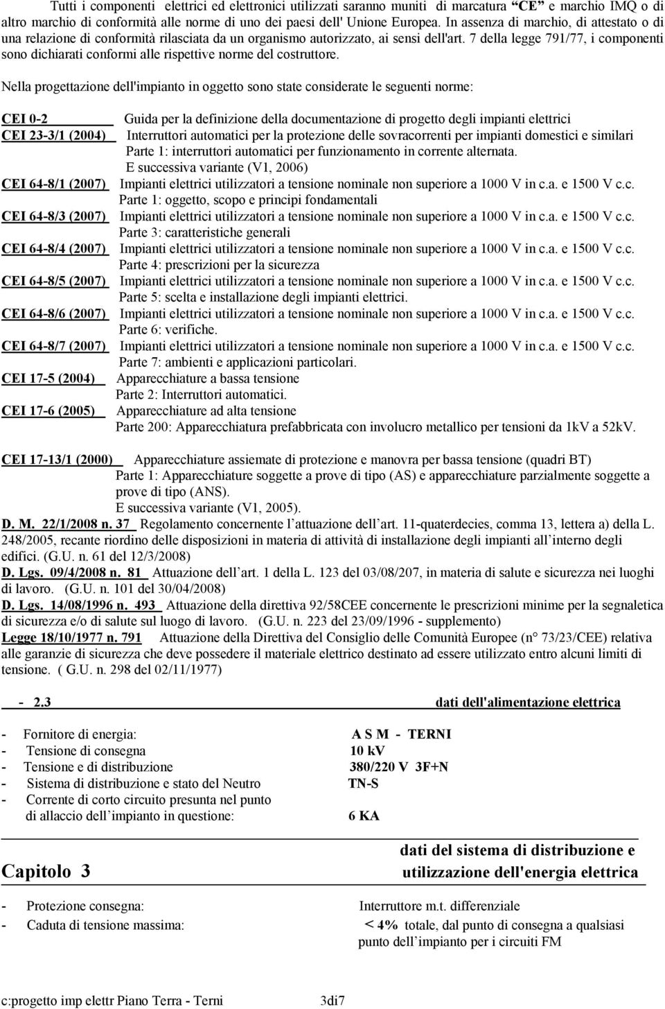 7 della legge 791/77, i componenti sono dichiarati conformi alle rispettive norme del costruttore.