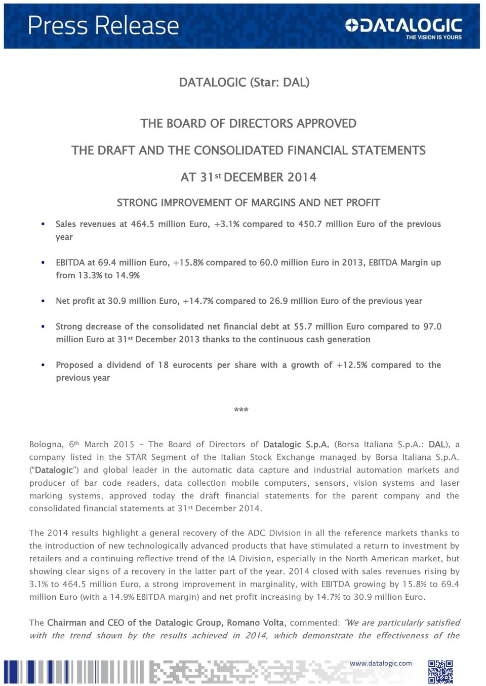 9% Net profit at 30.9 million Euro, +14.7% compared to 26.9 million Euro of the previous year Strong decrease of the consolidated net financial debt at 55.7 million Euro compared to 97.