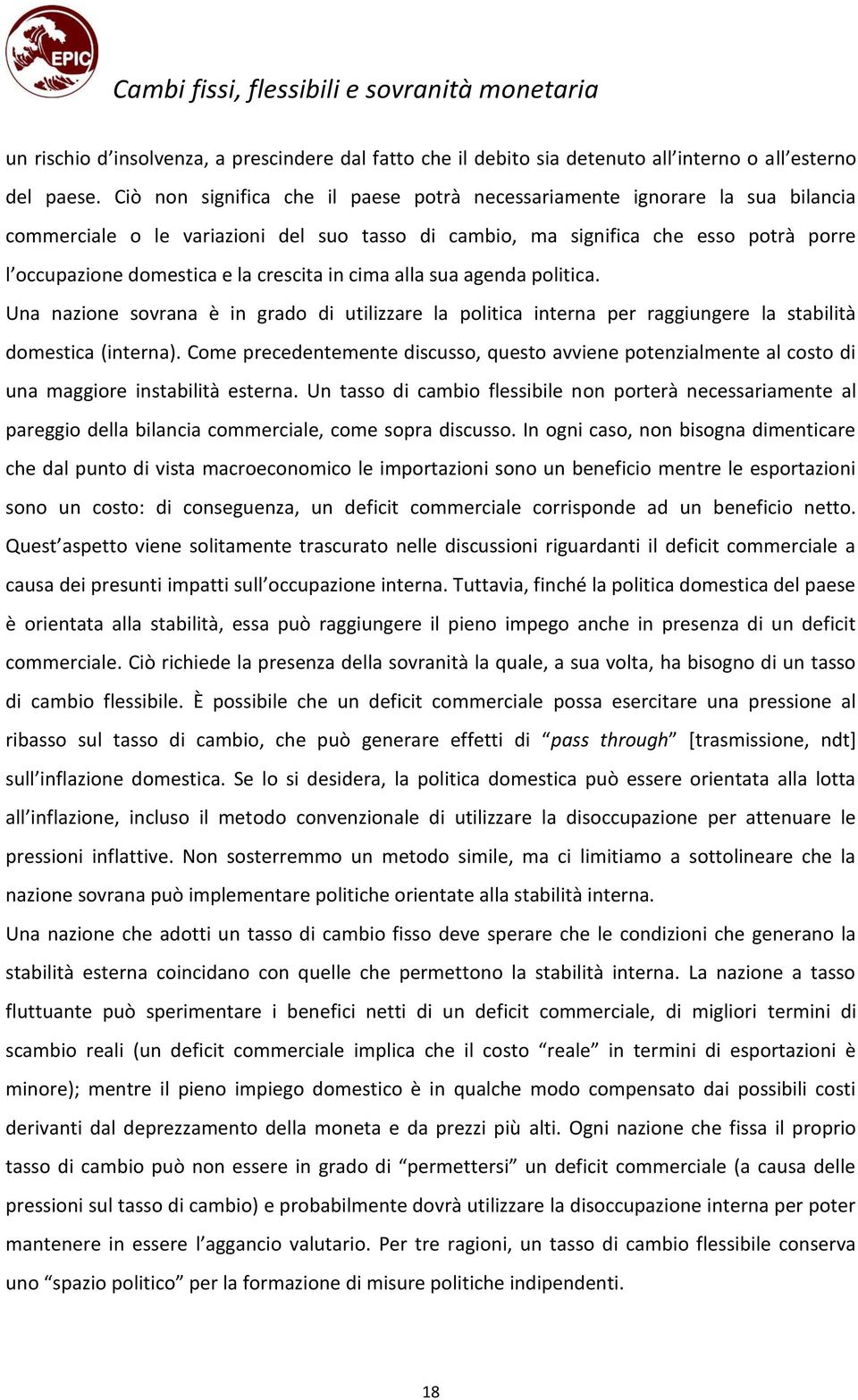 crescita in cima alla sua agenda politica. Una nazione sovrana è in grado di utilizzare la politica interna per raggiungere la stabilità domestica (interna).