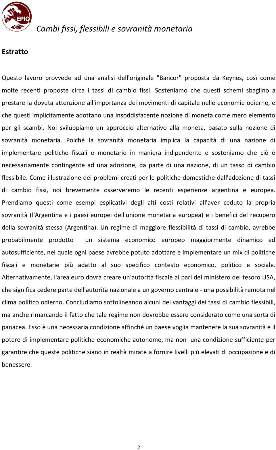 di moneta come mero elemento per gli scambi. Noi sviluppiamo un approccio alternativo alla moneta, basato sulla nozione di sovranità monetaria.