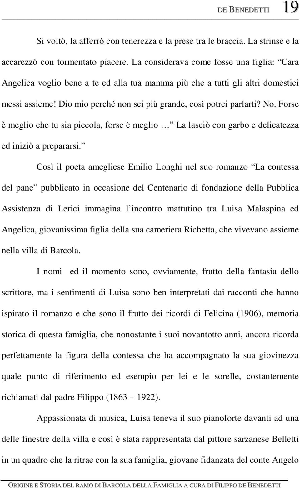 Forse è meglio che tu sia piccola, forse è meglio La lasciò con garbo e delicatezza ed iniziò a prepararsi.