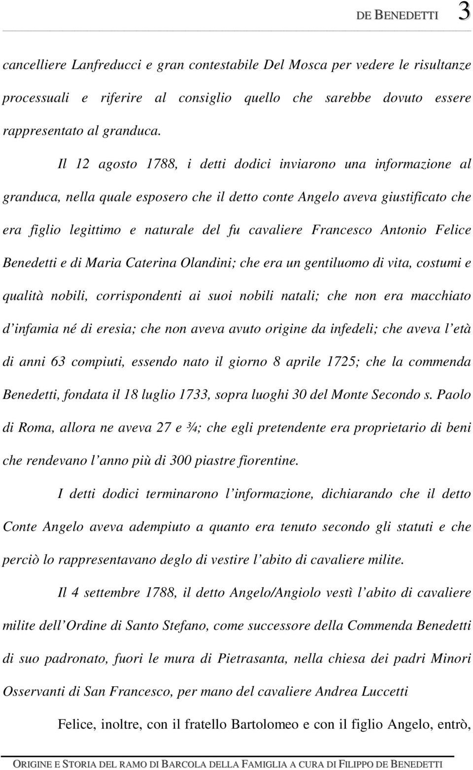 Francesco Antonio Felice Benedetti e di Maria Caterina Olandini; che era un gentiluomo di vita, costumi e qualità nobili, corrispondenti ai suoi nobili natali; che non era macchiato d infamia né di