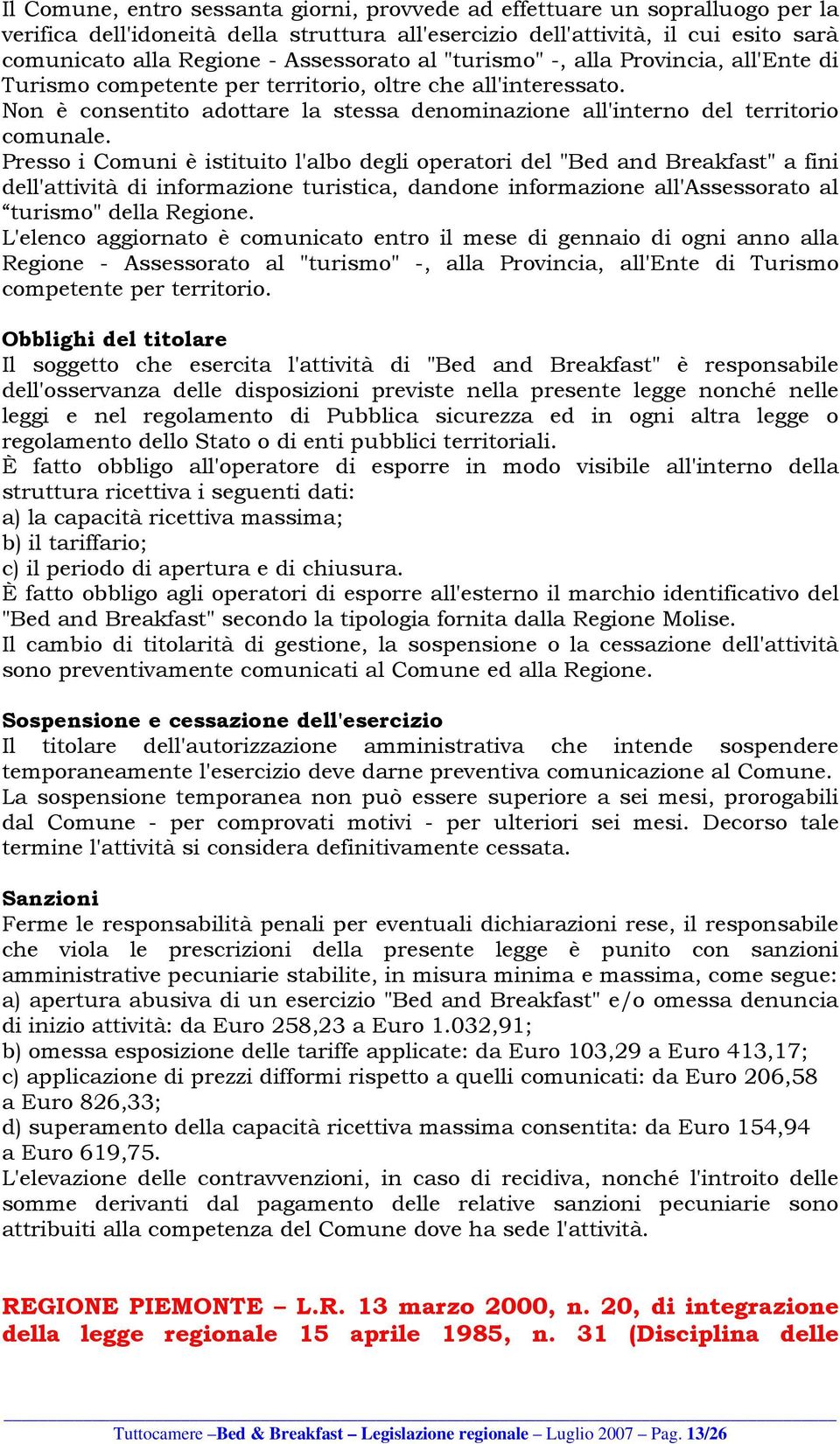 Non è consentito adottare la stessa denominazione all'interno del territorio comunale.