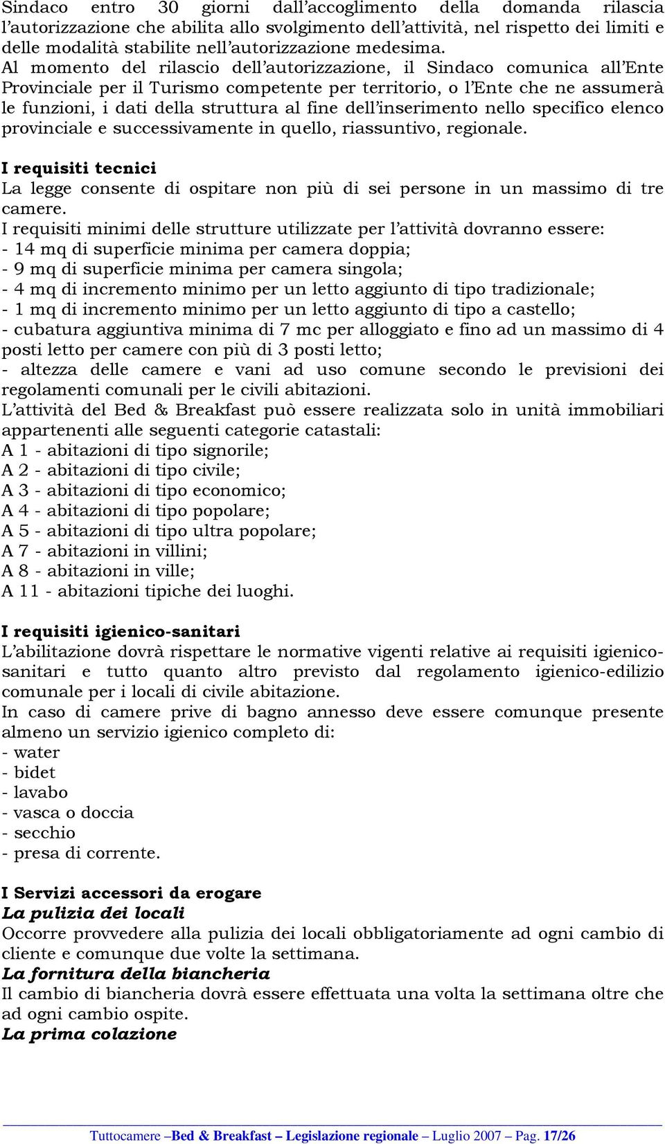 Al momento del rilascio dell autorizzazione, il Sindaco comunica all Ente Provinciale per il Turismo competente per territorio, o l Ente che ne assumerà le funzioni, i dati della struttura al fine