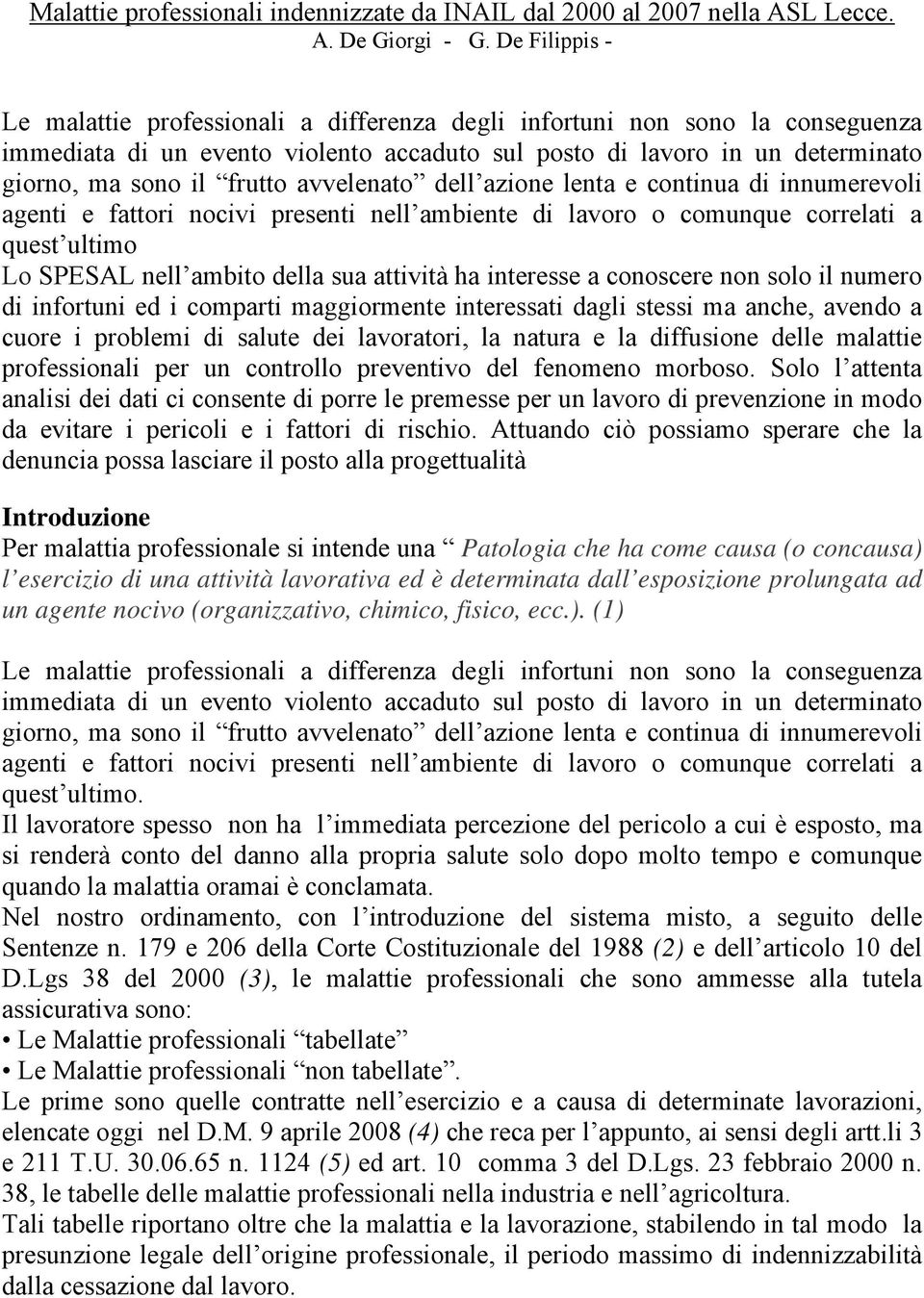 avvelenato dell azione lenta e continua di innumerevoli agenti e fattori nocivi presenti nell ambiente di lavoro o comunque correlati a quest ultimo Lo SPESAL nell ambito della sua attività ha