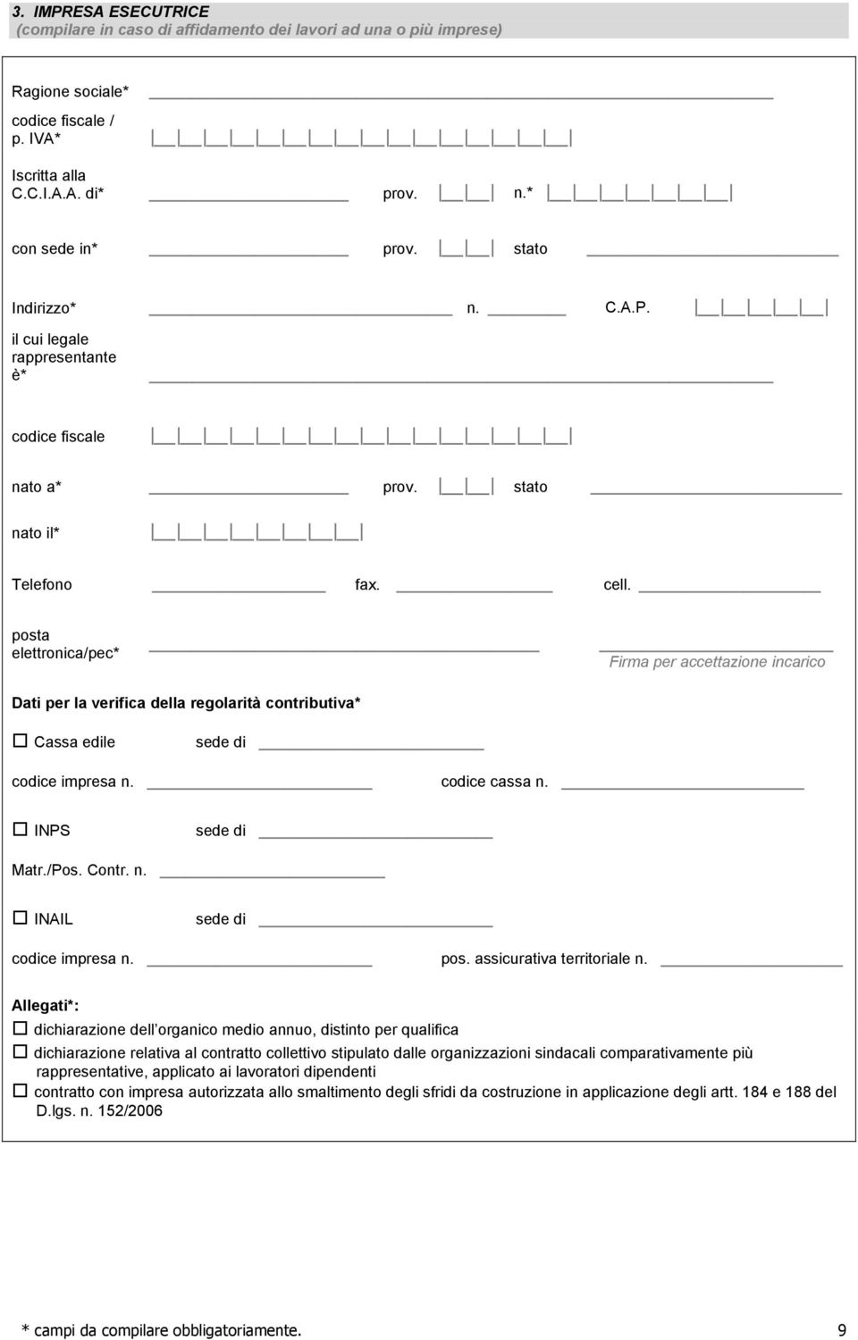 posta elettronica/pec* Firma per accettazione incarico Dati per la verifica della regolarità contributiva* Cassa edile sede di codice impresa n. codice cassa n. INPS sede di Matr./Pos. Contr. n. INAIL sede di codice impresa n.