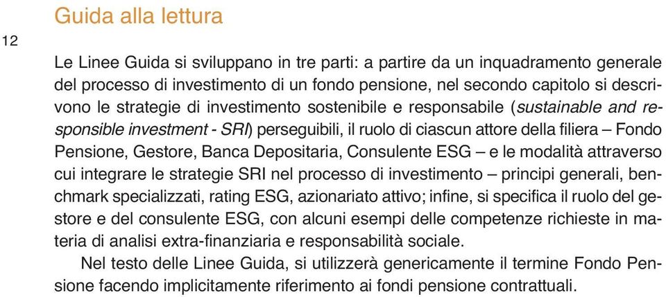 Consulente ESG e le modalità attraverso cui integrare le strategie SRI nel processo di investimento principi generali, benchmark specializzati, rating ESG, azionariato attivo; infine, si specifica il