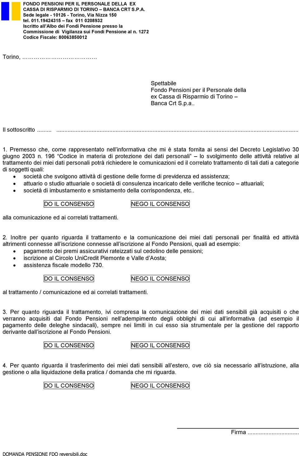 1272 : 80063850012 Torino, Spettabile Fondo Pensioni per il Personale della ex Cassa di Risparmio di Torino Banca Crt S.p.a.. Il sottoscritto...... 1.