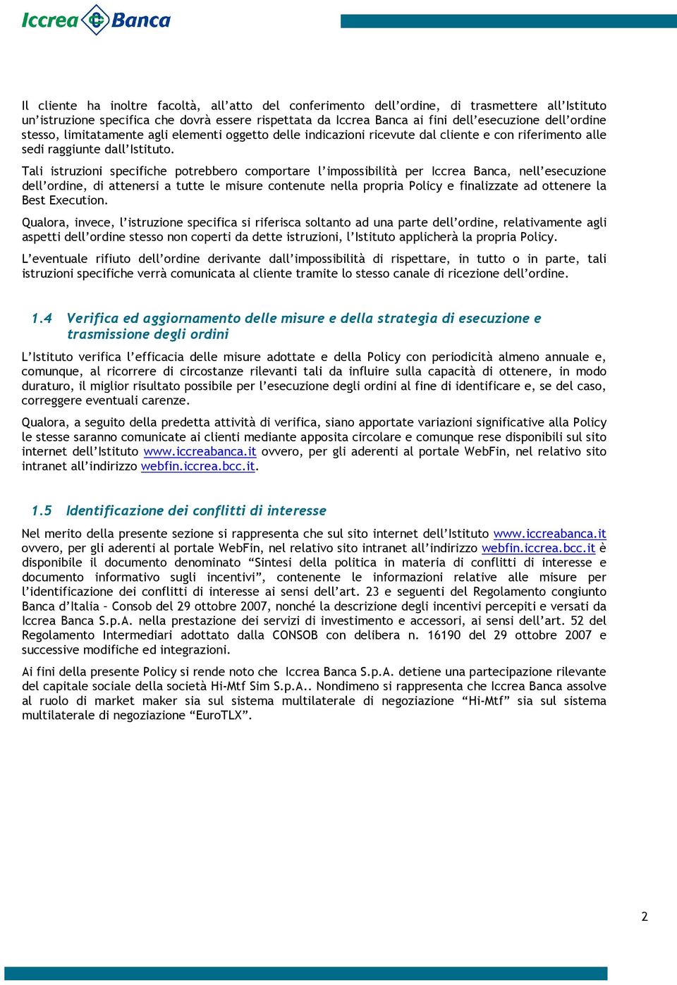 Tali istruzioni specifiche potrebbero comportare l impossibilità per Iccrea Banca, nell esecuzione dell ordine, di attenersi a tutte le misure contenute nella propria Policy e finalizzate ad ottenere