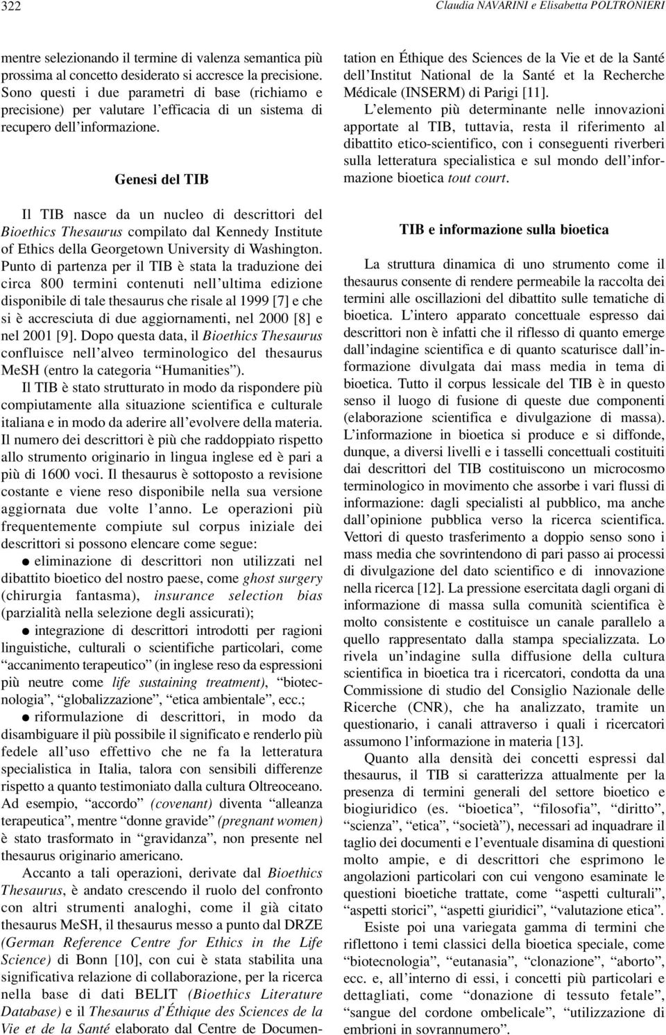 Genesi del TIB Il TIB nasce da un nucleo di descrittori del Bioethics Thesaurus compilato dal Kennedy Institute of Ethics della Georgetown University di Washington.