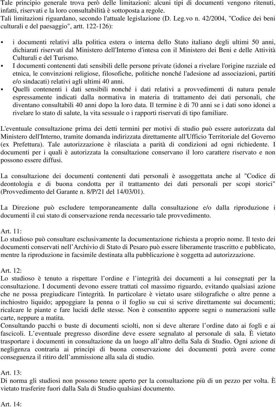 122-126): i documenti relativi alla politica estera o interna dello Stato italiano degli ultimi 50 anni, dichiarati riservati dal Ministero dell'interno d'intesa con il Ministero dei Beni e delle