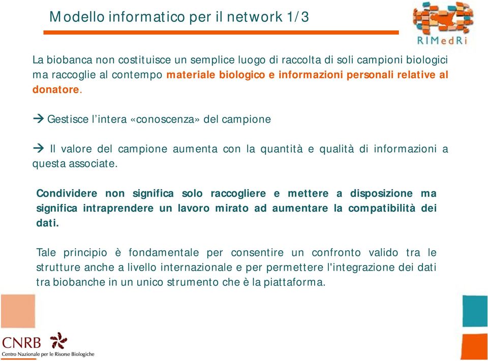 Gestisce l intera «conoscenza» del campione Il valore del campione aumenta con la quantità e qualità di informazioni a questa associate.