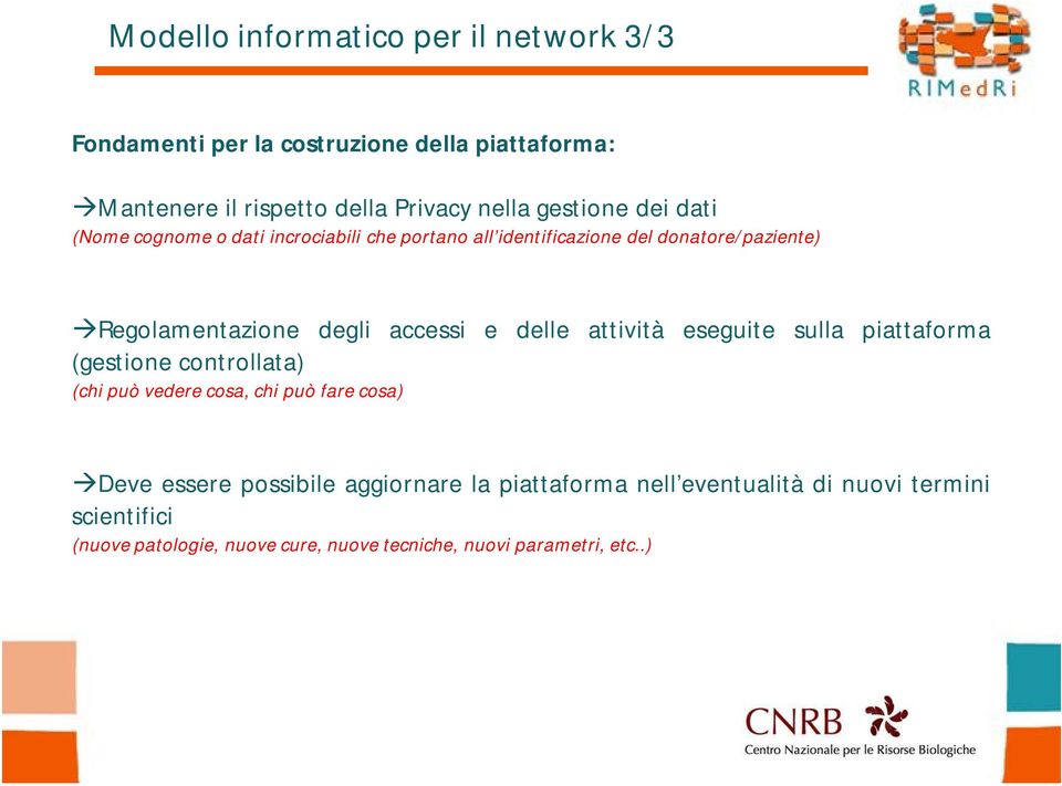 accessi e delle attività eseguite sulla piattaforma (gestione controllata) (chi può vedere cosa, chi può fare cosa) Deve essere