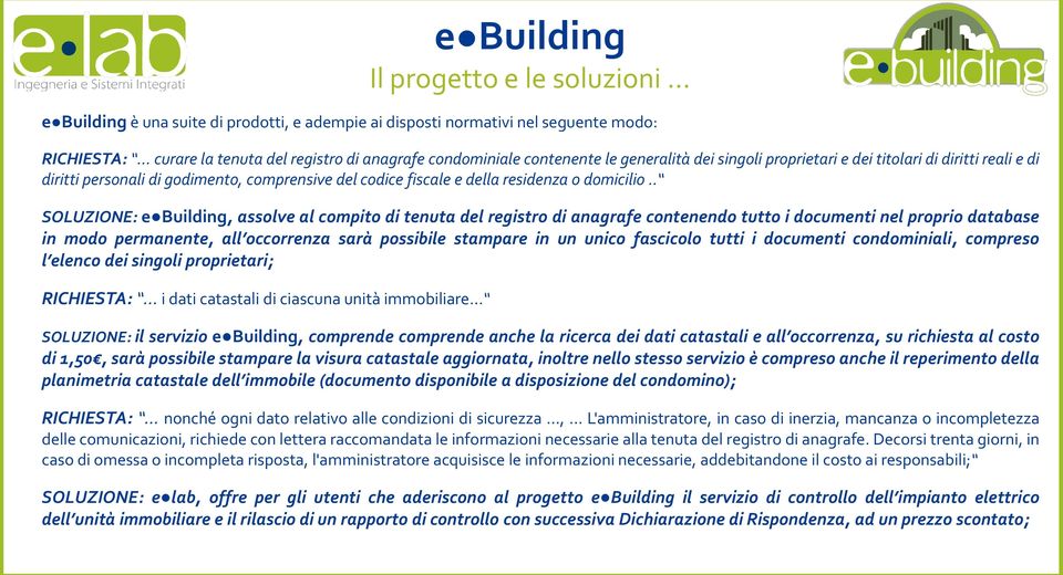 . SOLUZIONE: e Building, assolve alcompito di tenuta del registro di anagrafe contenendo tutto i documenti nel proprio database in modo permanente, all occorrenza sarà possibile stampare in un unico