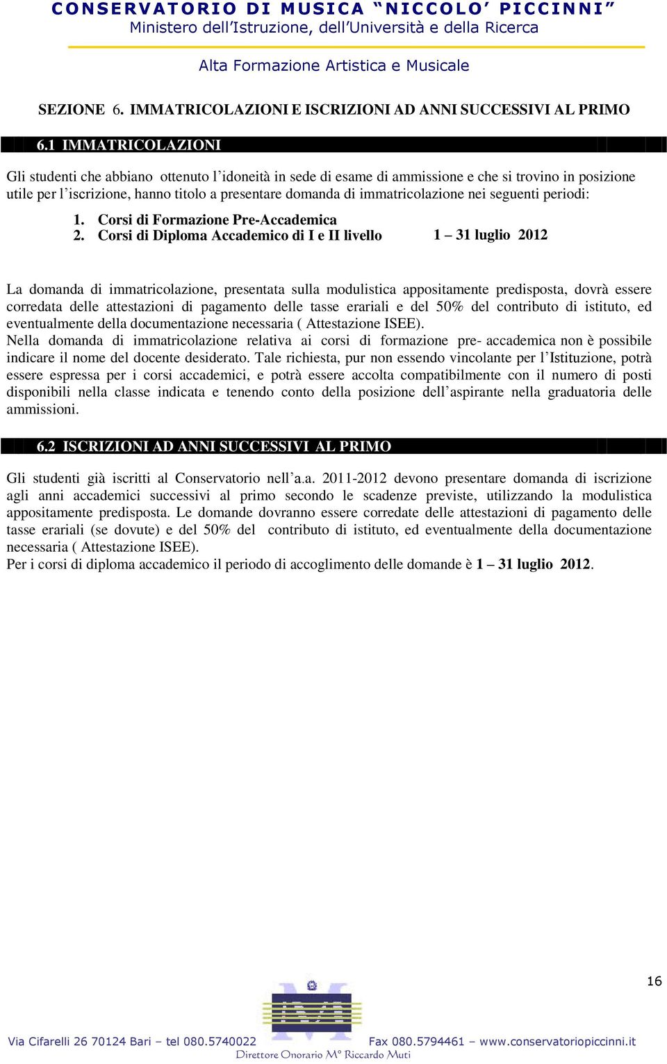 immatricolazione nei seguenti periodi: 1. Corsi di Formazione Pre-Accademica 2.