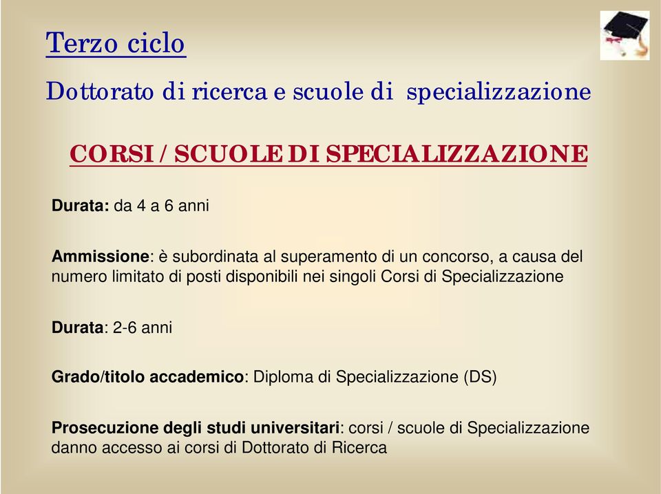 singoli Corsi di Specializzazione Durata: 2-6 anni Grado/titolo accademico: Diploma di Specializzazione (DS)