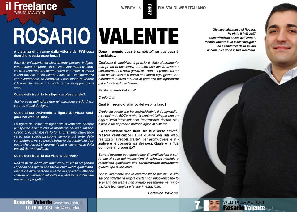 Rosario Valente è un visual designer ed è fondatore dello studio di comunicazione visiva Neotokio. Ricordo un esperienza sicuramente positiva indipendentemente dal premio in sè.