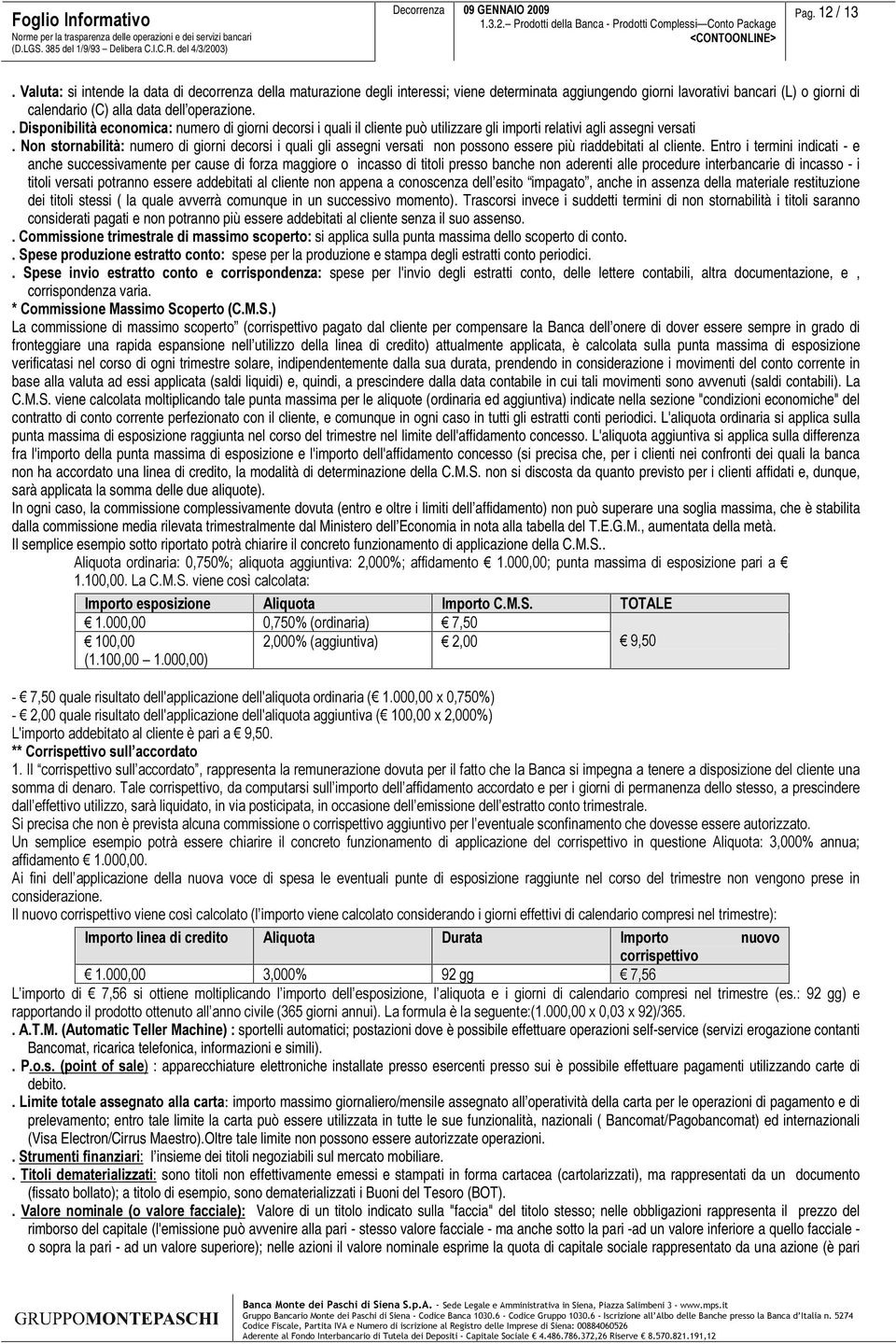 'LVSRQLELOLWjHFRQRPLFDnumero di giorni decorsi i quali il cliente può utilizzare gli importi relativi agli assegni versati 1RQVWRUQDELOLWjnumero di giorni decorsi i quali gli assegni versati non