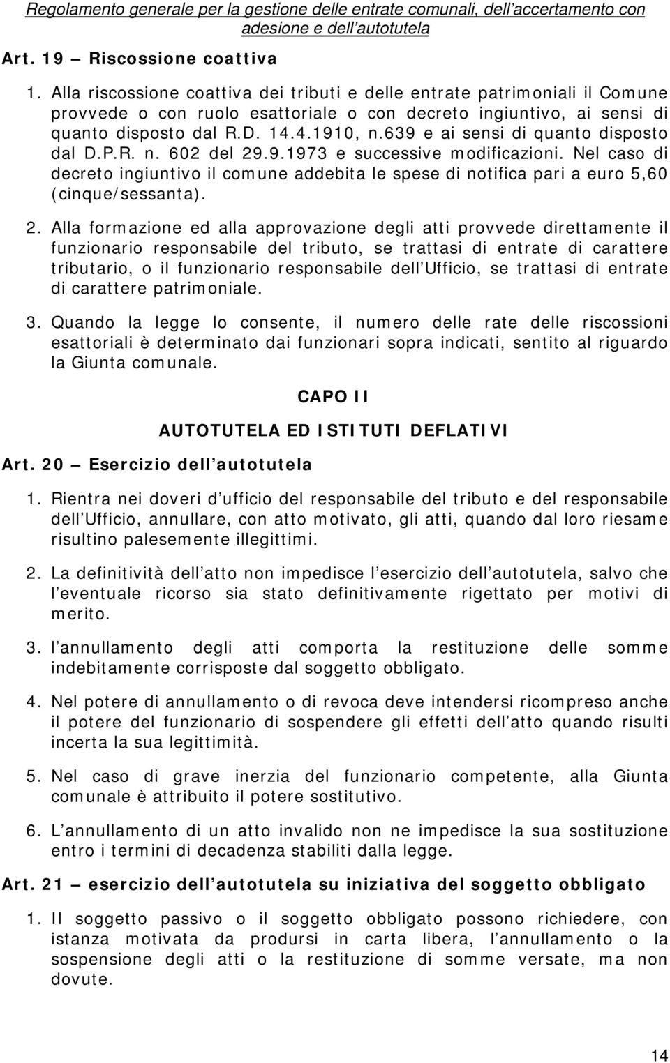 639 e ai sensi di quanto disposto dal D.P.R. n. 602 del 29.9.1973 e successive modificazioni. Nel caso di decreto ingiuntivo il comune addebita le spese di notifica pari a euro 5,60 (cinque/sessanta).