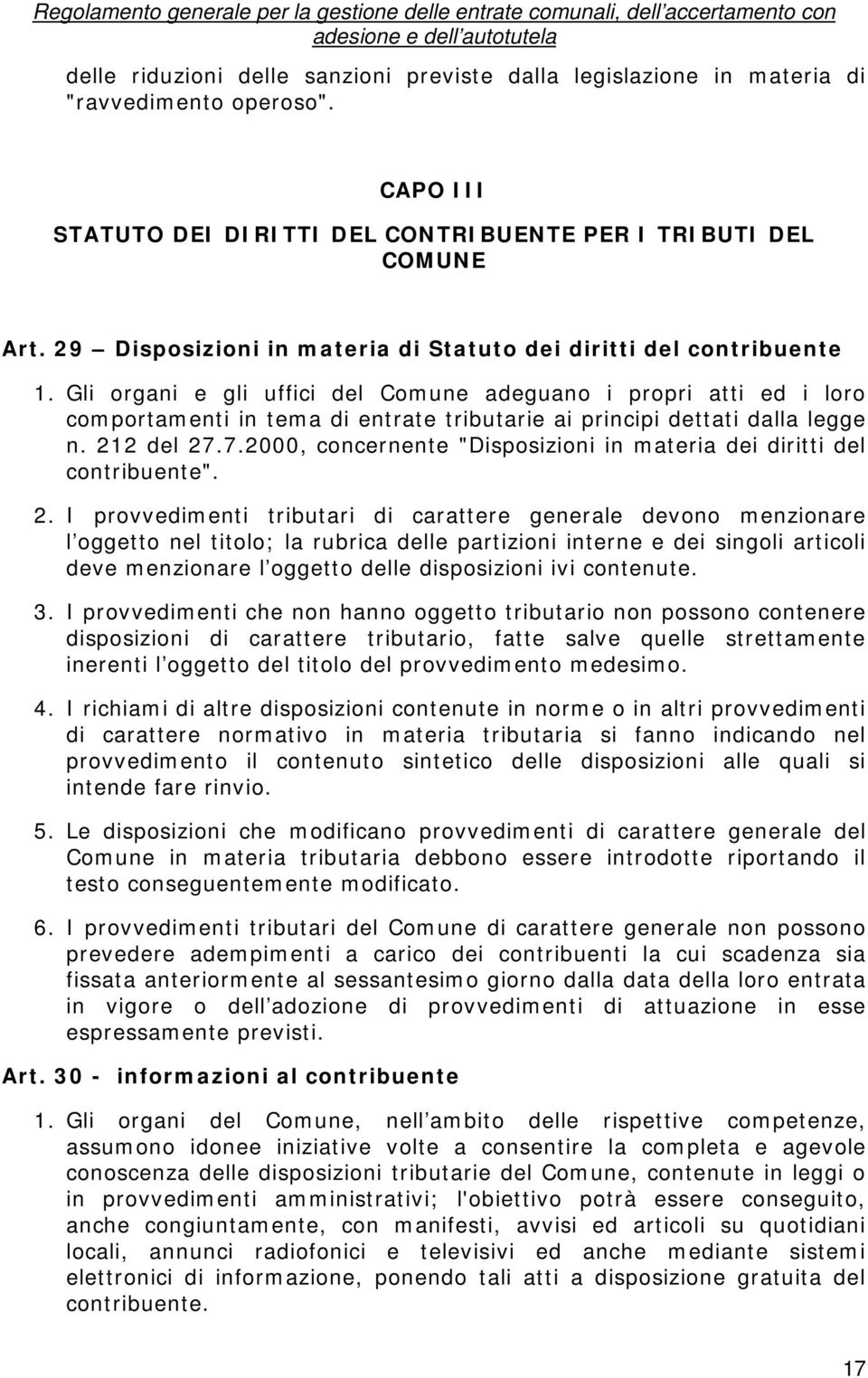 Gli organi e gli uffici del Comune adeguano i propri atti ed i loro comportamenti in tema di entrate tributarie ai principi dettati dalla legge n. 212 del 27.