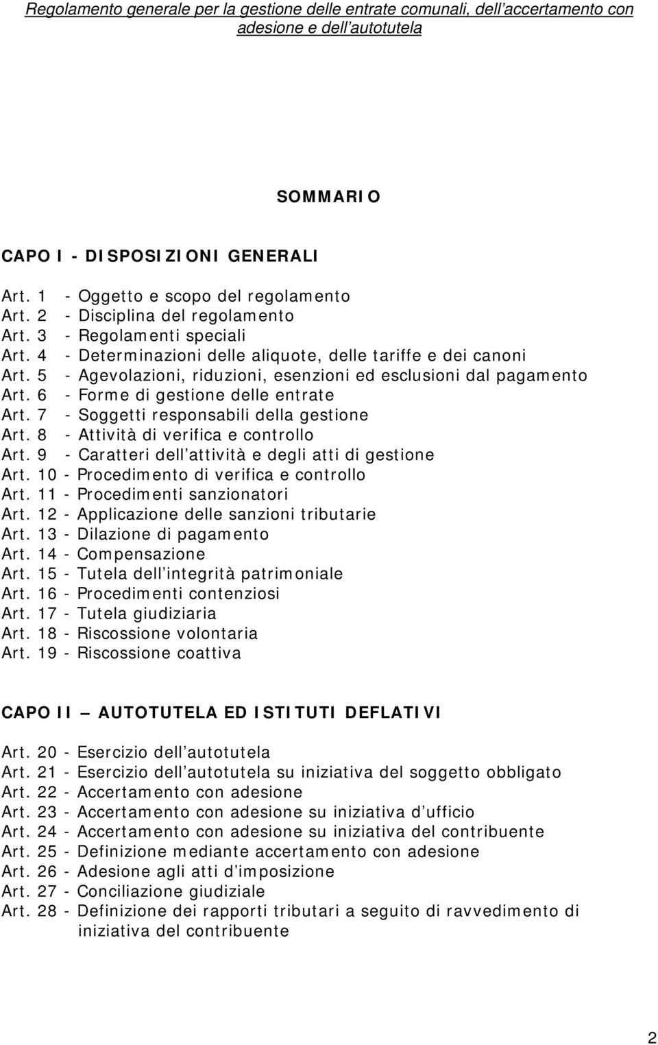 7 - Soggetti responsabili della gestione Art. 8 - Attività di verifica e controllo Art. 9 - Caratteri dell attività e degli atti di gestione Art. 10 - Procedimento di verifica e controllo Art.