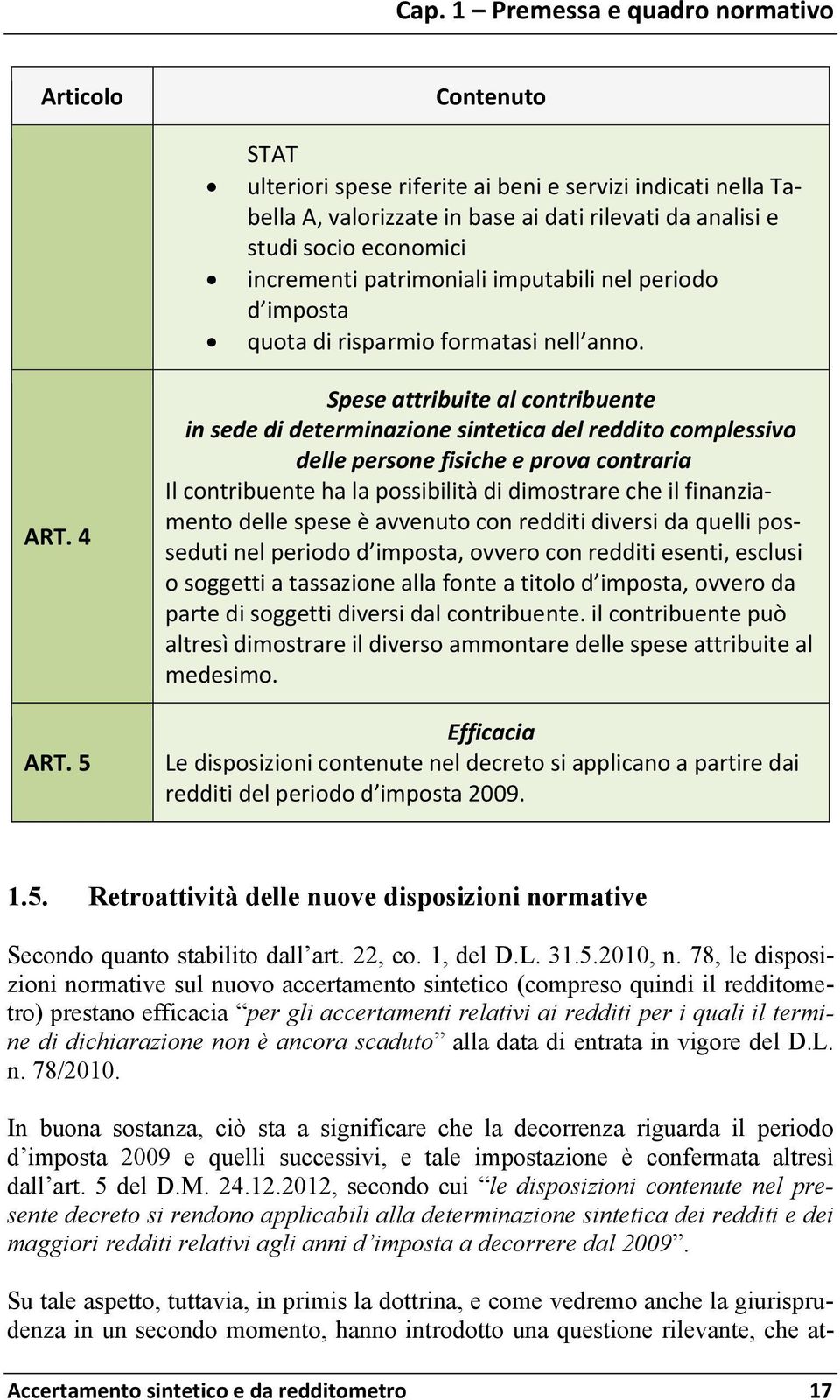 5 Spese attribuite al contribuente in sede di determinazione sintetica del reddito complessivo delle persone fisiche e prova contraria Il contribuente ha la possibilità di dimostrare che il