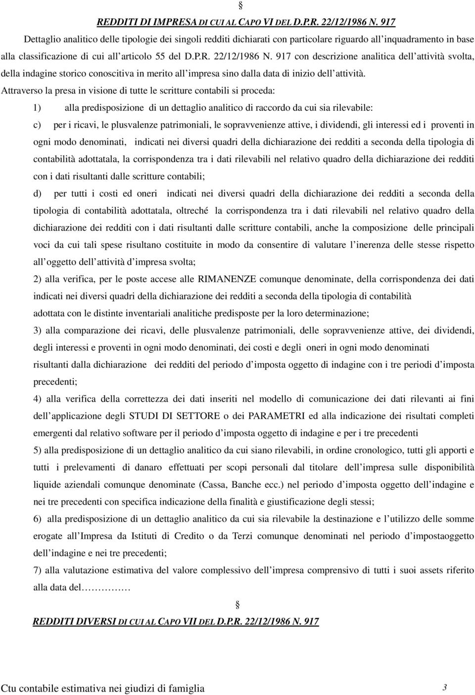 917 con descrizione analitica dell attività svolta, della indagine storico conoscitiva in merito all impresa sino dalla data di inizio dell attività.