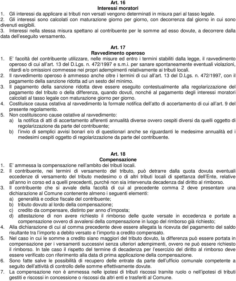 Interessi nella stessa misura spettano al contribuente per le somme ad esso dovute, a decorrere dalla data dell eseguito versamento. Art. 17 Ravvedimento operoso 1.