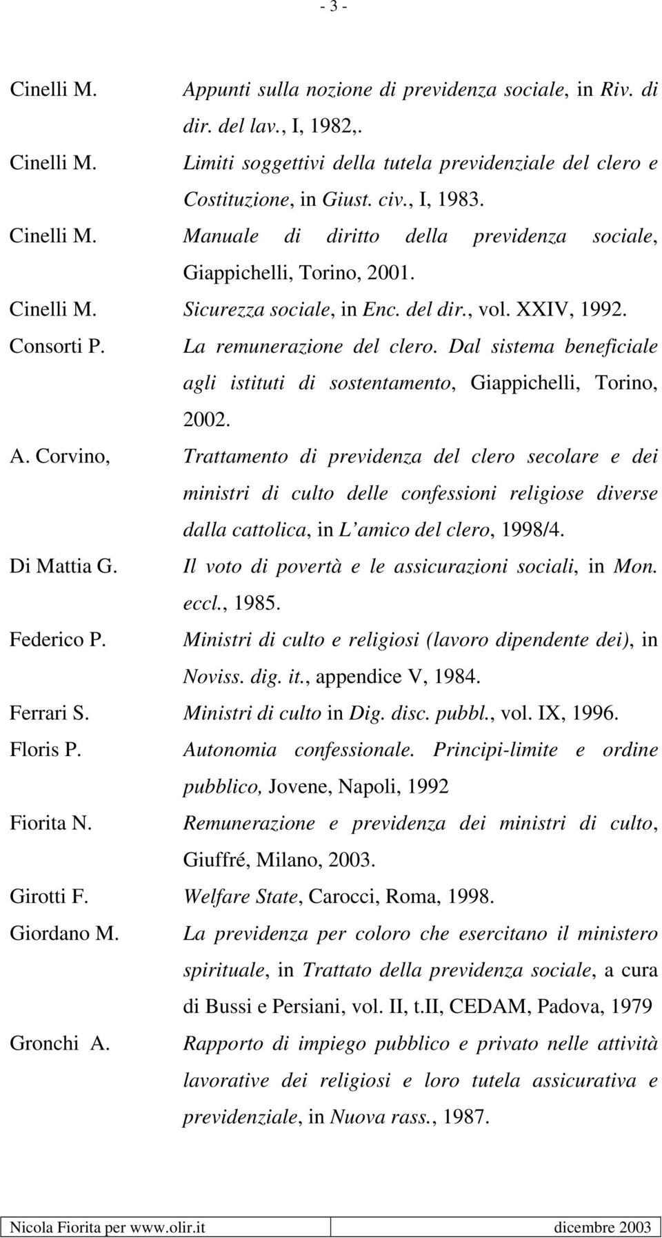 Dal sistema beneficiale agli istituti di sostentamento, Giappichelli, Torino, 2002. A.
