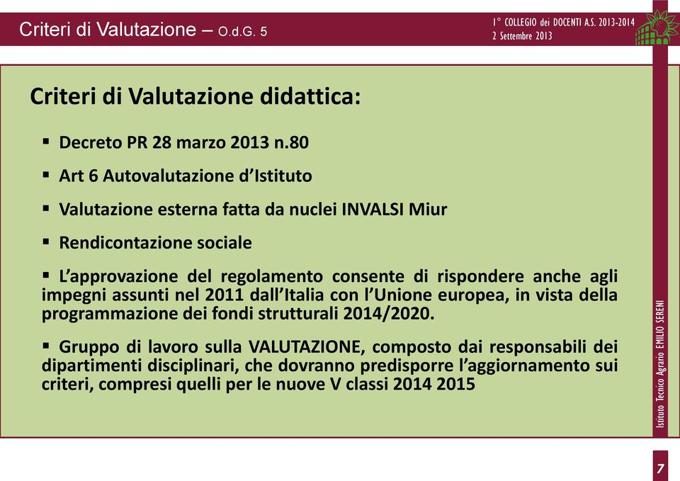 consente di rispondere anche agli impegni assunti nel 2011 dall Italia con l Unione europea, in vista della programmazione dei fondi strutturali