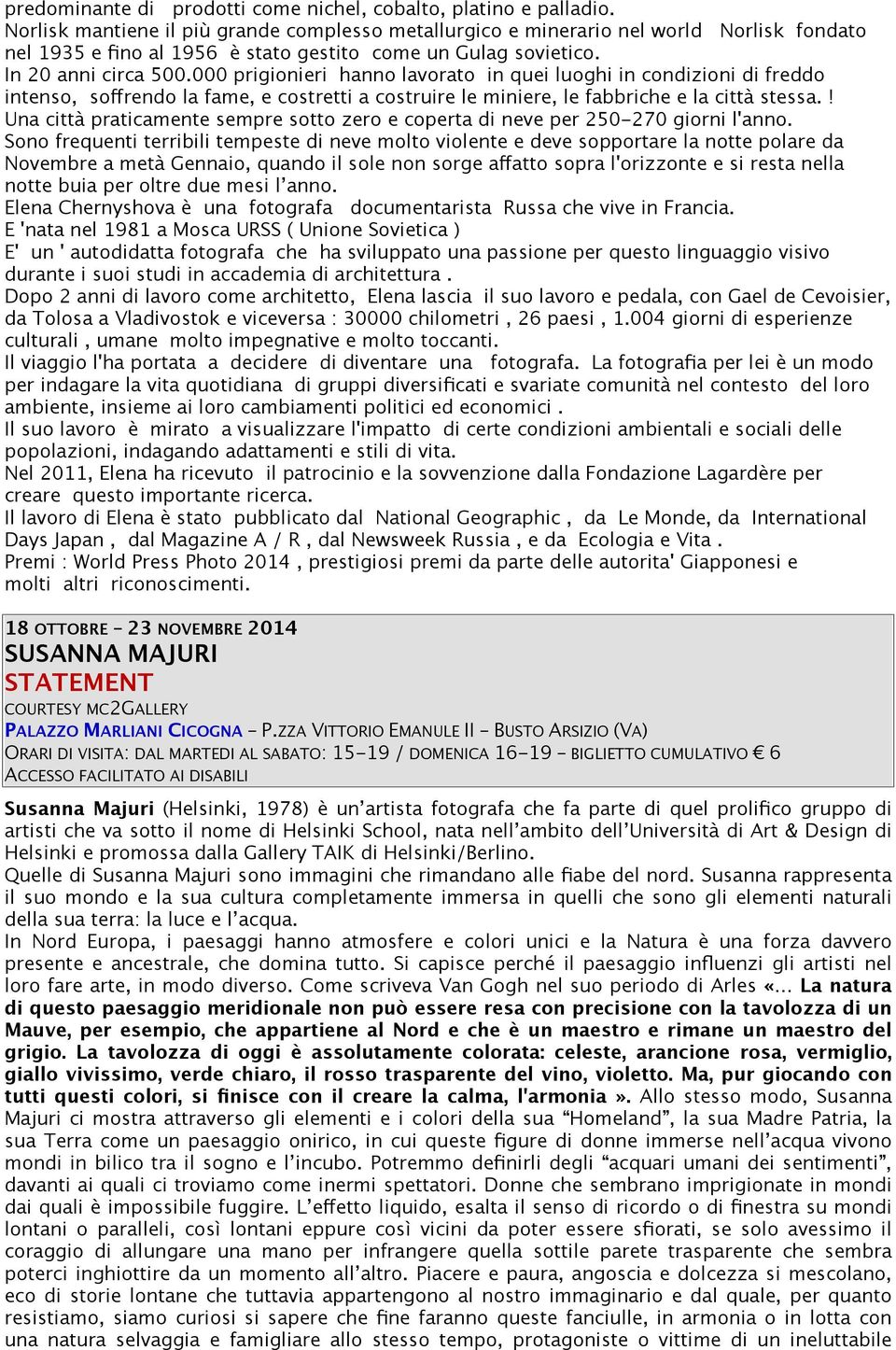 000 prigionieri hanno lavorato in quei luoghi in condizioni di freddo intenso, soffrendo la fame, e costretti a costruire le miniere, le fabbriche e la città stessa.