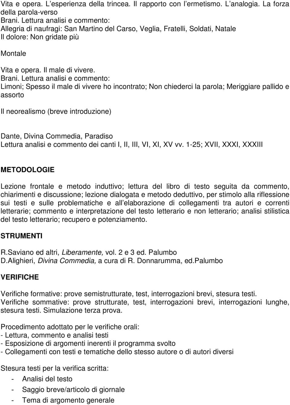 Lettura analisi e commento: Limoni; Spesso il male di vivere ho incontrato; Non chiederci la parola; Meriggiare pallido e assorto Il neorealismo (breve introduzione) Dante, Divina Commedia, Paradiso