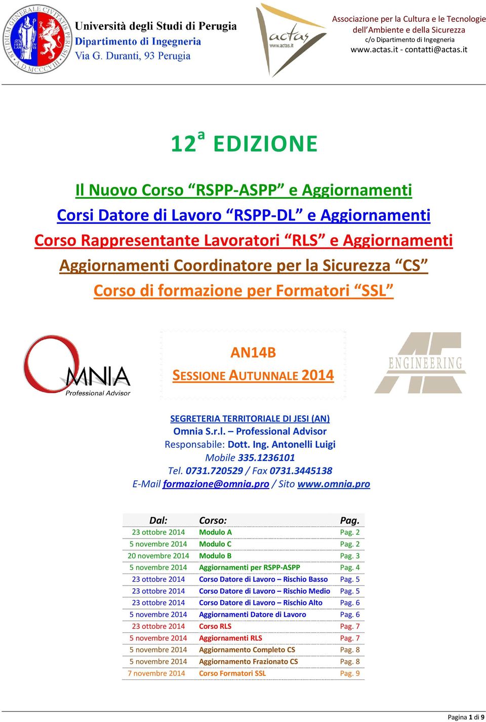 1236101 Tel. 0731.720529 / Fax 0731.3445138 E-Mail formazione@omnia.pro / Sito www.omnia.pro Dal: Corso: Pag. 23 ottobre 2014 Modulo A Pag. 2 5 novembre 2014 Modulo C Pag.