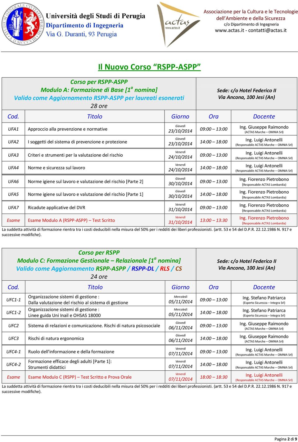 applicative del DVR Modulo A (RSPP-ASPP) Test Scritto 31/10/2014 31/10/2014 13:00 13:30 Corso per RSPP Modulo C: Formazione Gestionale Relazionale [1 a nomina] Valido come Aggiornamento RSPP-ASPP /