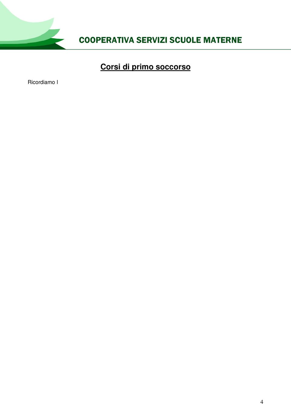 Pertanto, chi ha frequentato il corso ENTRO l anno 2012 (verificare la data di scadenza dell attestato in possesso), dovrà frequentare un corso di aggiornamento.