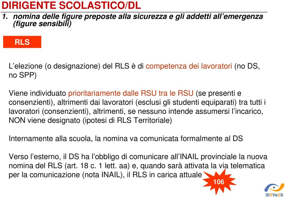 prioritariamente dalle RSU tra le RSU (se presenti e consenzienti), altrimenti dai lavoratori (esclusi gli studenti equiparati) tra tutti i lavoratori (consenzienti), altrimenti, se nessuno