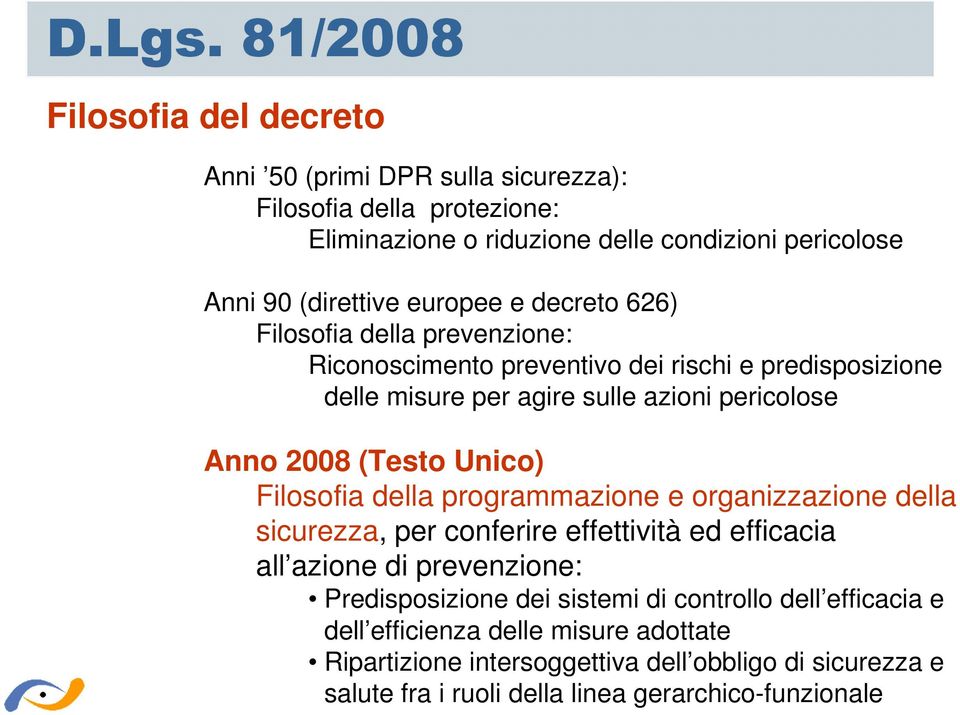 europee e decreto 626) Filosofia della prevenzione: Riconoscimento preventivo dei rischi e predisposizione delle misure per agire sulle azioni pericolose Anno 2008 (Testo