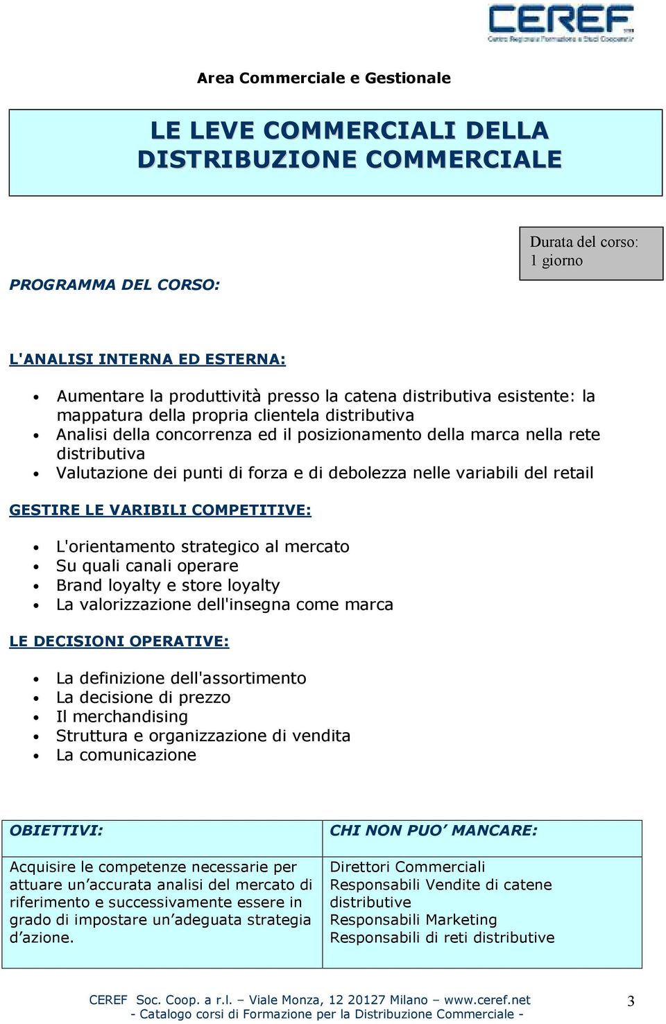 retail GESTIRE LE VARIBILI COMPETITIVE: L'orientamento strategico al mercato Su quali canali operare Brand loyalty e store loyalty La valorizzazione dell'insegna come marca LE DECISIONI OPERATIVE: La