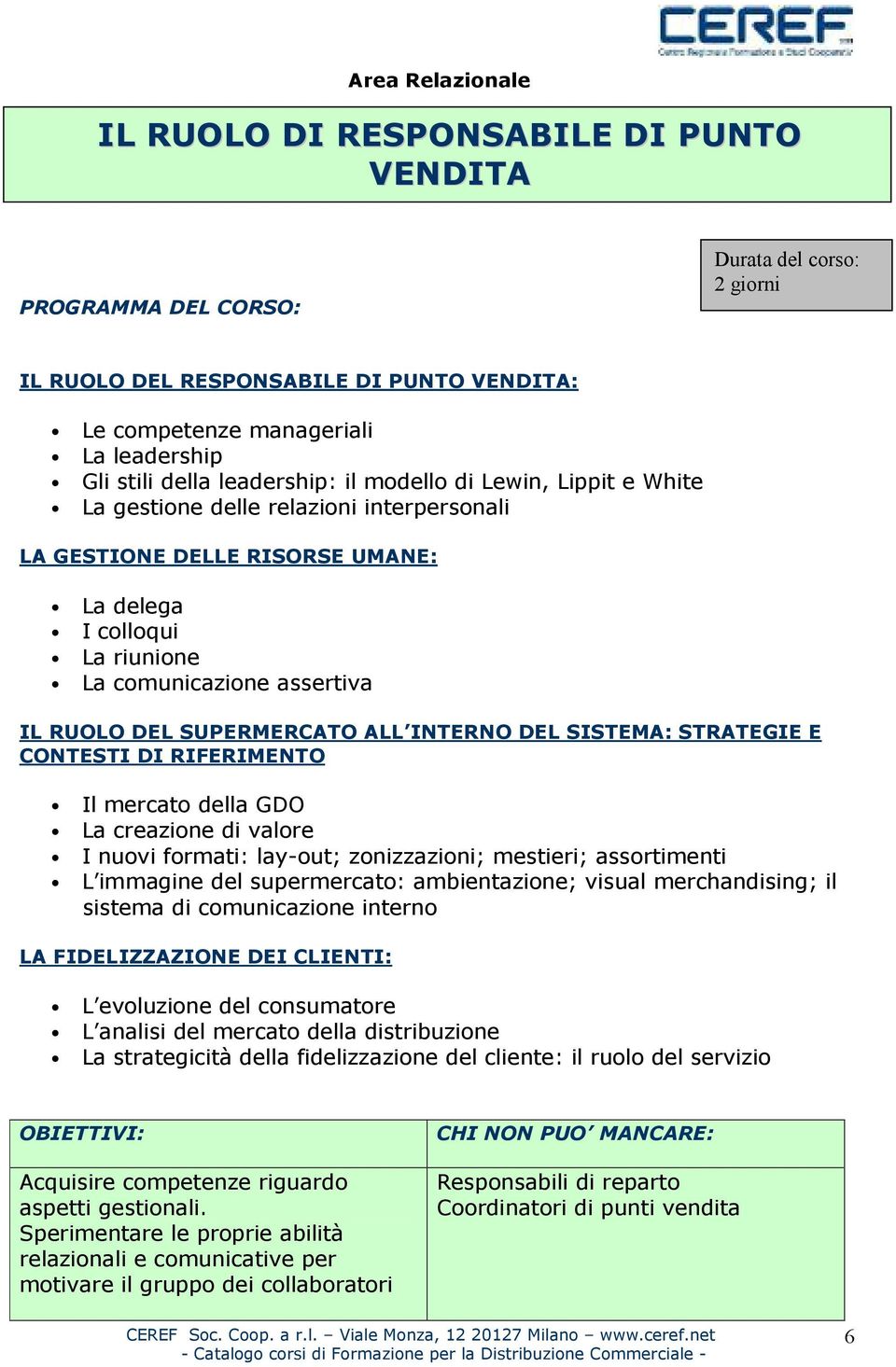 SISTEMA: STRATEGIE E CONTESTI DI RIFERIMENTO Il mercato della GDO La creazione di valore I nuovi formati: lay-out; zonizzazioni; mestieri; assortimenti L immagine del supermercato: ambientazione;