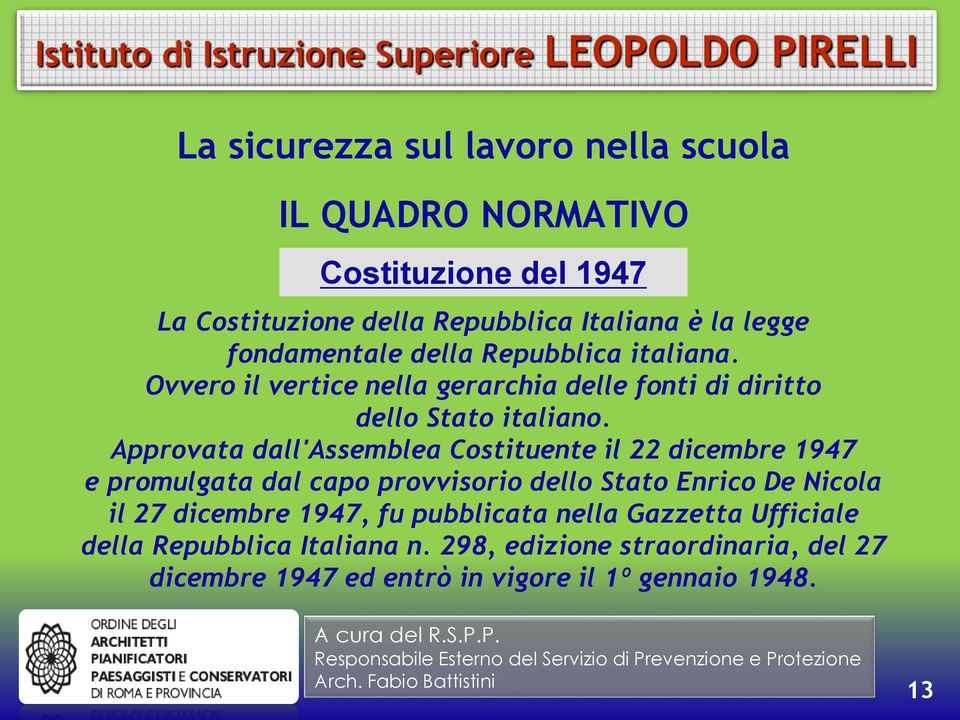 Approvata dall'assemblea Costituente il 22 dicembre 1947 e promulgata dal capo provvisorio dello Stato Enrico De Nicola il 27 dicembre