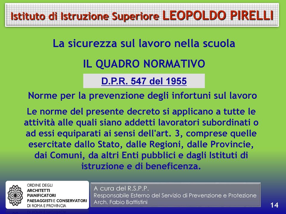 decreto si applicano a tutte le attività alle quali siano addetti lavoratori subordinati o ad essi equiparati