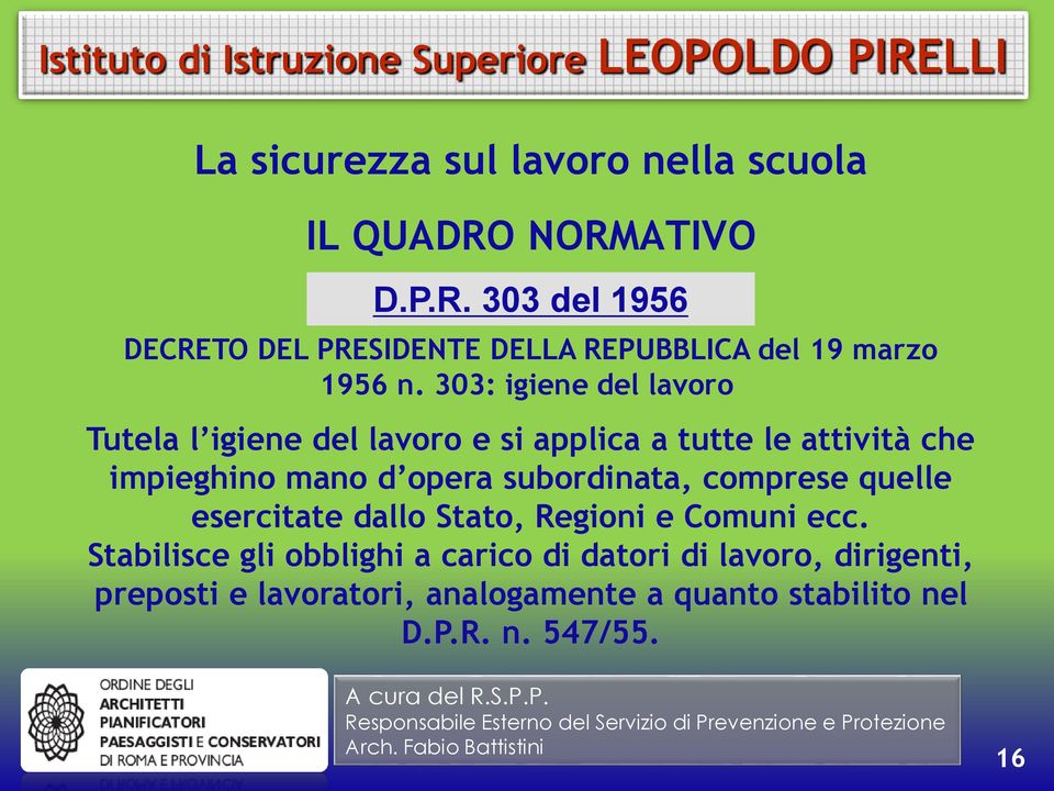 303: igiene del lavoro Tutela l igiene del lavoro e si applica a tutte le attività che impieghino mano d opera